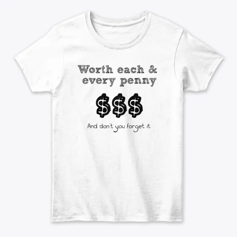 Worth the money t-shirt