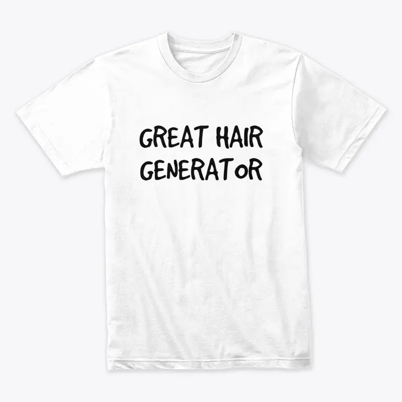 Great hair generator t-shirt