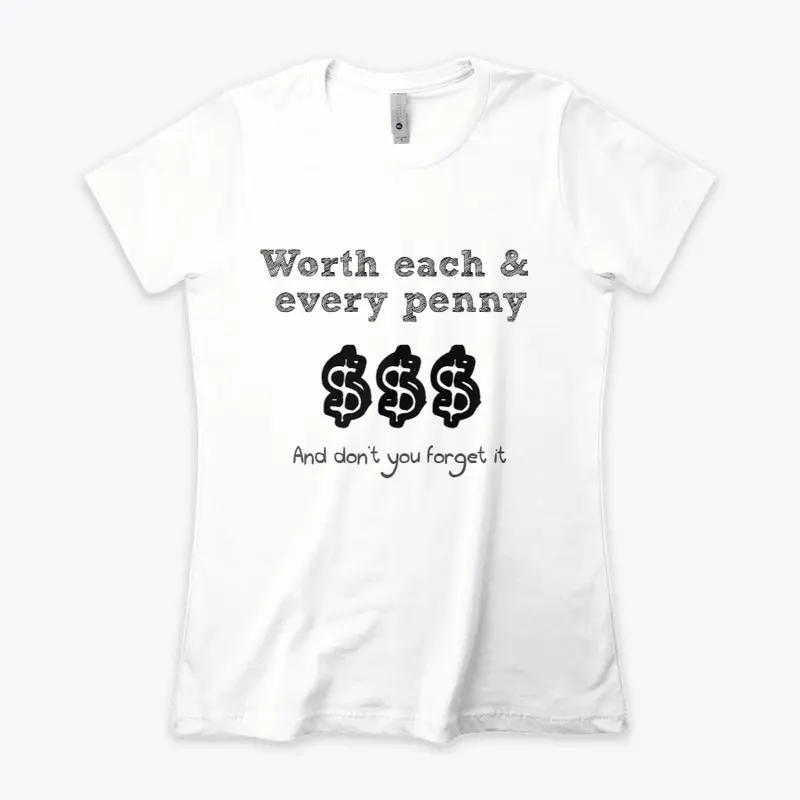 Worth the money t-shirt